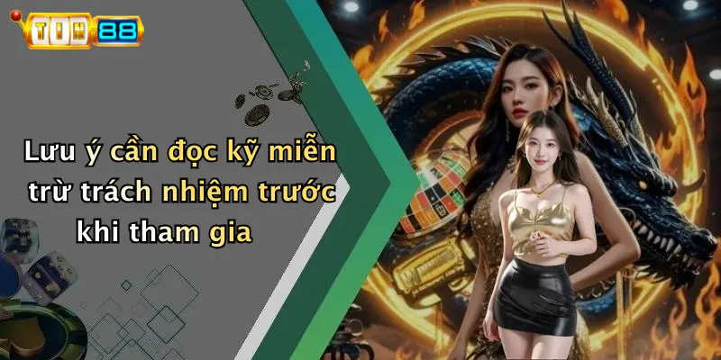 Lưu ý cần đọc kỹ miễn trừ trách nhiệm trước khi tham gia