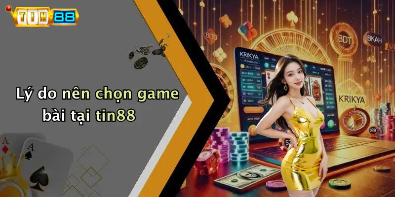 Lý do nên chọn game bài tại tin88