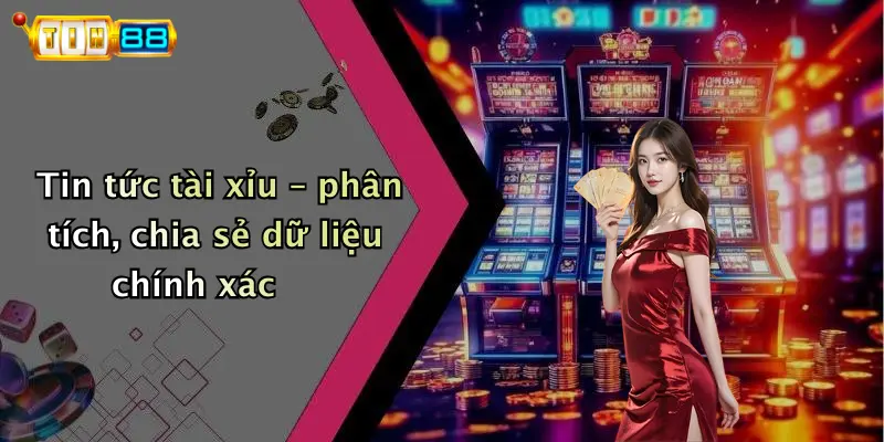 Tin tức tài xỉu – phân tích, chia sẻ dữ liệu chính xác