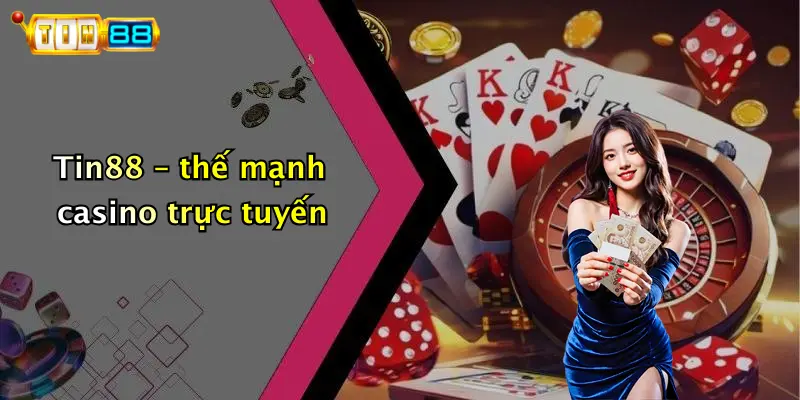 Tin88 – thế mạnh casino trực tuyến