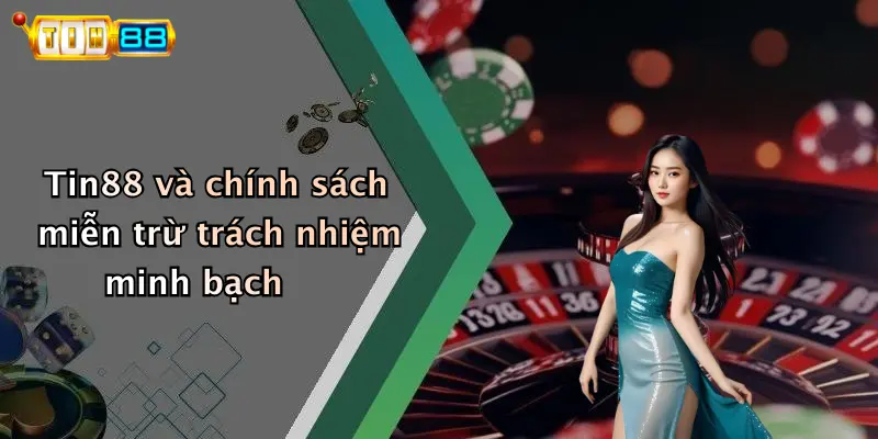 Tin88 và chính sách miễn trừ trách nhiệm minh bạch
