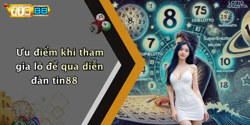 Ưu điểm khi tham gia lô đề qua diễn đàn tin88