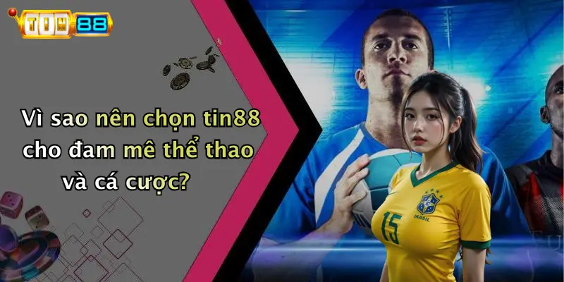 Vì sao nên chọn tin88 cho đam mê thể thao và cá cược?